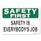 Signmission OSHA Safety First Sign, Safety Is Everybody's Job, 10in X 7in Rigid Plastic, 7" W, 10" L, Landscape OS-SF-P-710-L-19601 - alternate 1